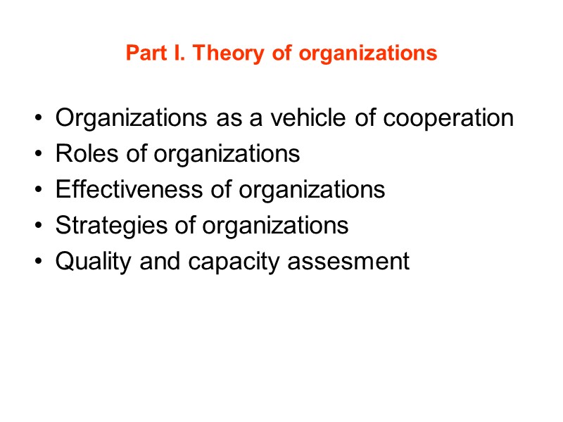 Part I. Theory of organizations Organizations as a vehicle of cooperation Roles of organizations